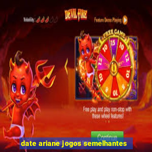 date ariane jogos semelhantes